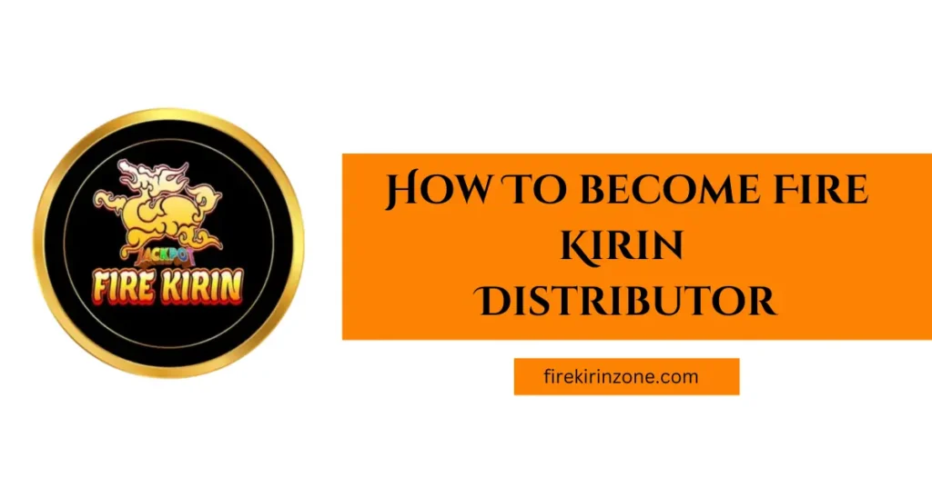 how to become distributor in fire kirin poster.